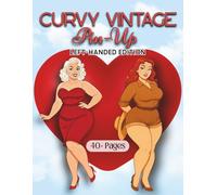 Curvy Vintage Pin-Up Left-Handed Edition: 40+ Classic Retro Pin-Up Illustrations Celebrating Curvy and Plus-Size Women - A Sexy Adult Coloring Book ... Timeless Feminine Confidence (Thick & Curvy)