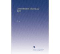 Curzon the Last Phase 1919-1925: V. 1 1867