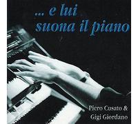 Cusato Piero, Giordano Gigi – E lui suona il piano – CD