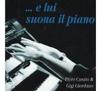 Cusato Piero, Giordano Gigi – E lui suona il piano – CD