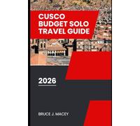 CUSCO BUDGET SOLO TRAVEL GUIDE 2026 (Journey Chronicles 2025)