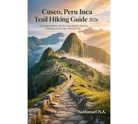 Cusco, Peru Inca Trail Hiking Guide 2026: Complete Machu Picchu Trek Routes, Permits, Packing Lists & High-Altitude Tips (The World Explorer Series)