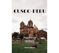 CUSCO, PERU TRAVEL GUIDE 2025 (Pathfinders: Ultimate Travel Guides)