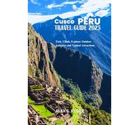 CUSCO PERU TRAVEL GUIDE 2025: Trek, Climb, Explore: Outdoor Activities and Natural Attractions