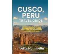 CUSCO PERU TRAVEL GUIDE: Expert travel tips and warm hospitality for a first time and a seasoned traveler 2025 2026