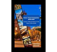 Cusco Travel Companion 2025-2026: Culture, Treks & History in the Heart of the Andes (Wanderwise: The Ultimate Global Travel Guide Series)