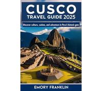 Cusco Travel Guide 2025: Discover Culture, Cuisine, and Adventure in Peru's Historic Gem