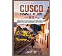 Cusco Travel Guide 2026: Explore Machu Picchu, Sacred Valley, and Hidden Inca Treasures with Detailed Itineraries, Local Insights, and Practical Tips ... (The Ultimate Travel Guidebook Series)