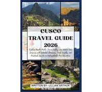 Cusco Travel Guide 2026: Explore Machu Picchu, Sacred Valley, and Hidden Inca Treasures with Detailed Itineraries, Local Insights, and Practical Tips for an Unforgettable Peru Adventure