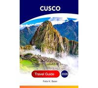 Cusco Travel Guide 2026: Explore Peru's Village, Historical Relics, Attractions, Culture, Cuisine, Hidden Gems and Adventures with Perfect Itinerary