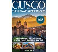 CUSCO TRAVEL GUIDE: Explore Peru’s Sacred Valley, Inca History, Top Attractions, Lo-cal Culture, Hidden Gems, Food, Trekking Routes, and Travel Tips for an Unforgettable Journey (Roamwise Travel)