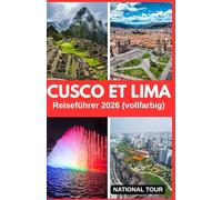 Cusco und Lima Reiseführer 2026 (vollfarbig): Entdecken Sie die Plaza de Armas, das historische Zentrum und mehr mit lokalen Einblicken, kulturellen ... Karte für Ihre Reise durch Cusco und Lima