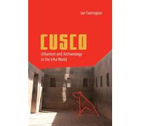 Cusco: Urbanism and Archaeology in the Inka World (Ancient Cities of the New World)