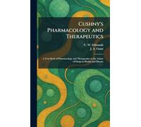Cushny's Pharmacology and Therapeutics: A Text-Book of Pharmacology and Therapeutics or the Action of Drugs in Health and Disease