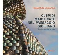 Cuspidi maiolicate nel paesaggio siciliano. Storia, tecnica e arte
