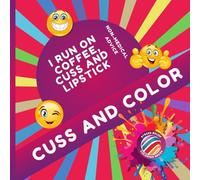 CUSS and COLOR: Coloring Book for Adults who need a laugh * 32 Snarky Designs for Creative Stress Relief.