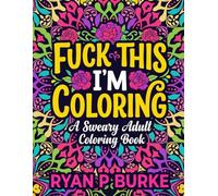 Cuss & Color: Fuck This, I'm Coloring: A Sweary Adult Coloring Book with 40 Hilarious Designs for Stress Relief