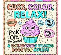Cuss, Color, Relax!: A Funny and Easy Swear Word Coloring Book for Adults Looking to Chill the Heck Out