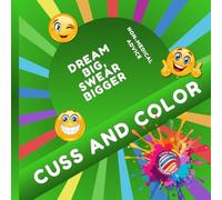 CUSS, SWEAR BUT COLOR: For Adults who need a laugh * 32 Snarky Designs for Creative Stress Relief. (CUSS and COLOR)