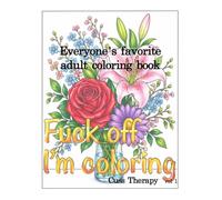 Cuss Therapy vol 1: Fuck Off I'm Coloring: Fuck Off I'm Coloring