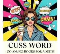 Cuss Word Coloring Books for Adults: Funny and Motivational Designs for Relaxation, Anxiety Relief, and Calm Mind