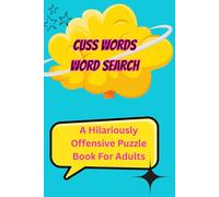 Cuss Word Word Search: A Hilariously Offensive Puzzle Book For Adults