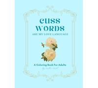 Cuss Words Are My Love Language: A Coloring Book for Adults by Caitlin Ward (Adult Coloring Book)