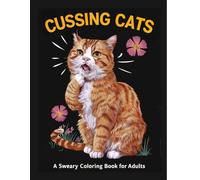 Cussing Cats: A Sweary Coloring Book for Adults for Fun, Relaxation and Stress Relief