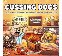 Cussing Dogs: Cozy and Funny Coloring Book for Adults: 40 Hand-Drawn, Swear Word... Dog Moments Coloring Pages for Stress Relief