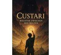 Custari - Wächter zwischen den Welten: Ein Fantasy-Roman über geheime Wächter, Schatten und den Mut, zwischen zwei Welten zu stehen. Das ist der ... Wächter und den Kampf gegen die Schatten: 1