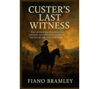Custer’s Last Witness: The Untold Truth Buried in a Century-Old Dispatch from the Battle of the Little Bighorn