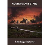 Custer'S Last Stand: Gettysburg'S Fateful Day