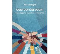 Custodi dei sogni. Ogni rapporto autentico ci trasforma (I Prismi. Semi)