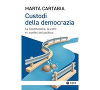 Custodi della democrazia. La Costituzione, le corti e i confini del politico (Cultura e società)