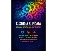 Custodia Blindata: Il manuale definitivo alla Self - Custody