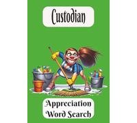 Custodian Appreciation Word Search Book: For Cleaning Up After Us, Day In and Day Out! Celebrate our unsung Heroes! 6x9 inch, 50+ Puzzles. A Great ... Time to Chillax and Watch Your Brin Bloom!