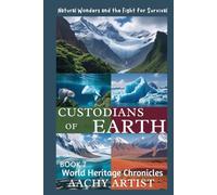 CUSTODIANS OF EARTH: Natural Wonders and the Fight for Survival (World Heritage Chronicles: Guardians of Humanity’s Legacy)
