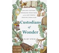 Custodians of Wonder: Ancient Customs, Profound Traditions, and the Last People Keeping Them Alive