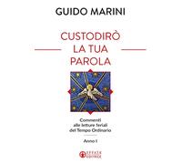 Custodirò la tua parola. Commenti alle letture feriali del tempo ordinario. Anno I (Il respiro dell'anima)