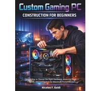 Custom Gaming PC Construction for Beginners: Learn How to Choose the Right Hardware, Assemble them Safely, and Configure It for Maximum Performance (techflow library)