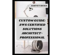 CUSTOM GUIDE: AWS CERTIFIED SOLUTIONS ARCHITECT- PROFESSIONAL