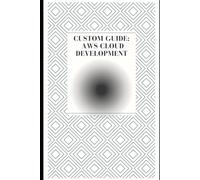 CUSTOM GUIDE: AWS CLOUD DEVELOPMENT