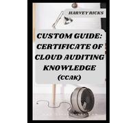 CUSTOM GUIDE: CERTIFICATE OF CLOUD AUDITING KNOWLEDGE: CCAK