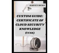 CUSTOM GUIDE: CERTIFICATE OF CLOUD SECURITY KNOWLEDGE: CCSK