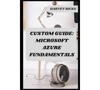CUSTOM GUIDE: MICROSOFT AZURE FUNDAMENTALS