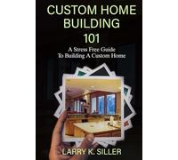 Custom Home Building 101: A Stress Free Guide to Building a Custom Home