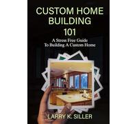 Custom Home Building 101: A Stress Free Guide to Building a Custom Home