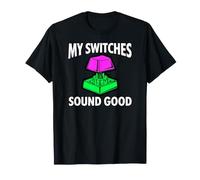 Custom Mechanical Keyboard My Switches Sound Good Camiseta