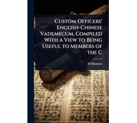 Custom Officers' English-Chinese Vademecum, Compiled With a View to Being Useful to Members of the C
