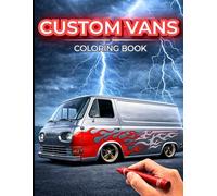 Custom Vans Coloring Book: Lowriders, Retro & Modified Vans, Vintage Tuning Vans, Custom Painted Cars, Street Machines and Classic Vehicles Coloring Pages for Kids, Teens & Adults